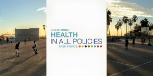Health in All Policies: Breaking Down Barriers to Build a Stronger, Healthier California for All